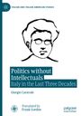 Giorgio Caravale: Politics without Intellectuals, Buch