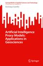 Dominique Guérillot: Artificial Intelligence Proxy Models: Applications in Geosciences, Buch