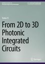 Yasha Yi: From 2D to 3D Photonic Integrated Circuits, Buch