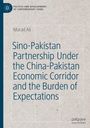 Murad Ali: Sino-Pakistan Partnership Under the China-Pakistan Economic Corridor and the Burden of Expectations, Buch