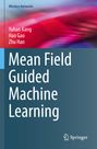 „Mean Field Guided Machine Learning“ ist der Buchtitel. Autoren sind Yuhan Kang, Hao Gao und Zhu Han. Links bunte Grafik.