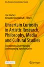 : Uncertain Curiosity in Artistic Research, Philosophy, Media and Cultural Studies, Buch