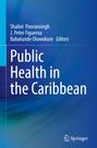 Titel: Public Health in the Caribbean. Herausgeber: Shalini Pooransingh, J. Peter Figueroa, Babatunde Olowokure. Logo unten.