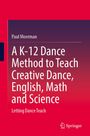 Paul Moerman: A K-12 Dance Method to Teach Creative Dance, English, Math and Science, Buch