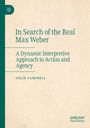 Titel: "In Search of the Real Max Weber", Untertitel: "A Dynamic Interpretive Approach to Action and Agency", Autor: Colin Campbell. Links ein grünes Logo.