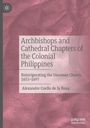 Alexandre Coello De La Rosa: Archbishops and Cathedral Chapters of the Colonial Philippines, Buch