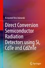 Krzysztof Kris Iniewski: Direct Conversion Semiconductor Radiation Detectors using Si, CdTe and CdZnTe, Buch