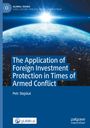 Petr Stejskal: The Application of Foreign Investment Protection in Times of Armed Conflict, Buch