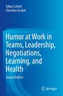 Humor at Work in Teams, Leadership, Negotiations, Learning, and Health. Autoren: Tabea Scheel, Christine Gockel. Second Edition.