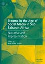 : Trauma in the Age of Social Media in Sub Saharan Africa, Buch