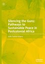 Seife Tadelle Kidane: Silencing the Guns: Pathways to Sustainable Peace in Postcolonial Africa, Buch