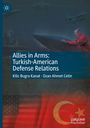 Kilic Bugra Kanat: Allies in Arms: Turkish-American Defense Relations, Buch