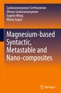 Sankaranarayanan Seetharaman: Magnesium-based Syntactic, Metastable and Nano-composites, Buch