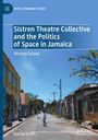 Karina Smith: Sistren Theatre Collective and the Politics of Space in Jamaica, Buch