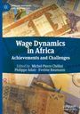 Wage Dynamics in Africa: Achievements and Challenges, bearbeitet von Michel-Pierre Chélini, Philippe Adair, Eveline Baumann.