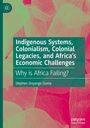 Stephen Onyango Ouma: Indigenous Systems, Colonialism, Colonial Legacies, and Africa's Economic Challenges, Buch