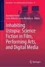 : Inhabiting Ustopia: Science Fiction in Film, Performing Arts, and Digital Media, Buch