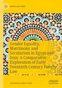 Samantha Louden-Cooke: Gender Equality, Matrimony and Secularism in Egypt and Iran: A Comparative Exploration of Early Twentieth Century Family Law, Buch