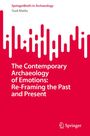 Tuuli Matila: The Contemporary Archaeology of Emotions: Re-Framing the Past and Present, Buch