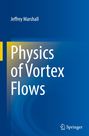 Jeffrey Marshall: Physics of Vortex Flows, Buch