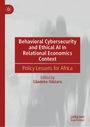 : Behavioral Cybersecurity and Ethical AI in Relational Economics Context, Buch