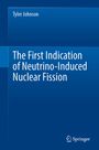 Tyler Johnson: The First Indication of Neutrino-Induced Nuclear Fission, Buch