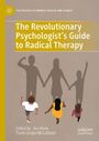 : The Revolutionary Psychologist's Guide to Radical Therapy, Buch
