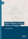 Simon Wortham: Robert Walser and the Politics of Neglect, Buch