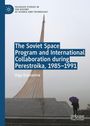 Olga Dubrovina: The Soviet Space Program and International Collaboration during Perestroika, 1985-1991, Buch
