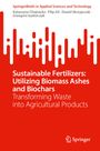 Katarzyna Chojnacka: Sustainable Fertilizers: Utilizing Biomass Ashes and Biochars, Buch