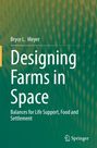 Bryce L. Meyer: Designing Farms in Space, Buch