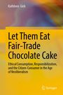 Kathleen Gish: Let Them Eat Fair-Trade Chocolate Cake, Buch