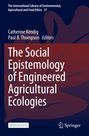 Buchtitel: "The Social Epistemology of Engineered Agricultural Ecologies". Autoren: Catherine Kendig, Paul B. Thompson.