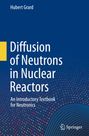 „Diffusion of Neutrons in Nuclear Reactors: An Introductory Textbook for Neutronics“ von Hubert Grard. Springer-Logo unten.