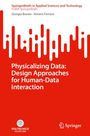 Giorgia Burzio: Physicalizing Data: Design Approaches for Human-Data Interaction, Buch