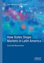 Tomás Bril Mascarenhas: How States Shape Markets in Latin America, Buch
