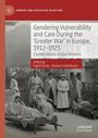 : Gendering Vulnerability and Care During the 'Greater War' in Europe, 1912-1923, Buch