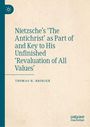 Thomas H. Brobjer: Nietzsche's 'The Antichrist' as Part of and Key to His Unfinished 'Revaluation of All Values', Buch