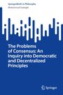 Mohammad Sadoghi: The Problems of Consensus: An Inquiry into Democratic and Decentralized Principles, Buch