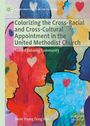 Steve Young Dong Kim: Colorizing the Cross-Racial and Cross-Cultural Appointment in the United Methodist Church, Buch