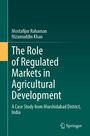 Mostafijur Rahaman: The Role of Regulated Markets in Agricultural Development, Buch