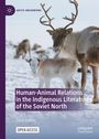 Eeva Kuikka: Human-Animal Relations in the Indigenous Literatures of the Soviet North, Buch