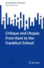 "SpringerBriefs in Philosophy", Titel: "Critique and Utopia: From Kant to the Frankfurt School", Autor: Roberto Mordacci.
