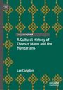 Lee Congdon: A Cultural History of Thomas Mann and the Hungarians, Buch