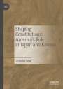 Arbenita Sopaj: Shaping Constitutions: America's Role in Japan and Kosovo, Buch