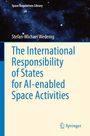 Stefan-Michael Wedenig: The International Responsibility of States for AI-enabled Space Activities, Buch