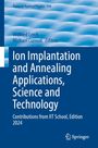 : Ion Implantation and Annealing Applications, Science and Technology, Buch