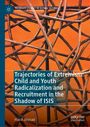 Haval Ahmad: Trajectories of Extremism: Child and Youth Radicalization and Recruitment in the Shadow of ISIS, Buch