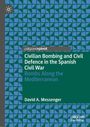 David A. Messenger: Civilian Bombing and Civil Defence in the Spanish Civil War, Buch