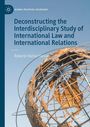 Roberto Vilchez Yamato: Deconstructing the Interdisciplinary Study of International Law and International Relations, Buch